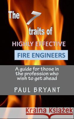 7 traits of highly effective fire engineers Bryant, Paul 9781532952852 Createspace Independent Publishing Platform - książka