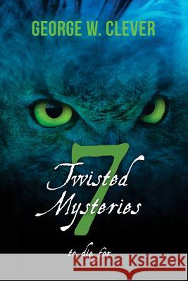 7 Twisted Mysteries: to die for Clever, George W. 9781517092153 Createspace - książka