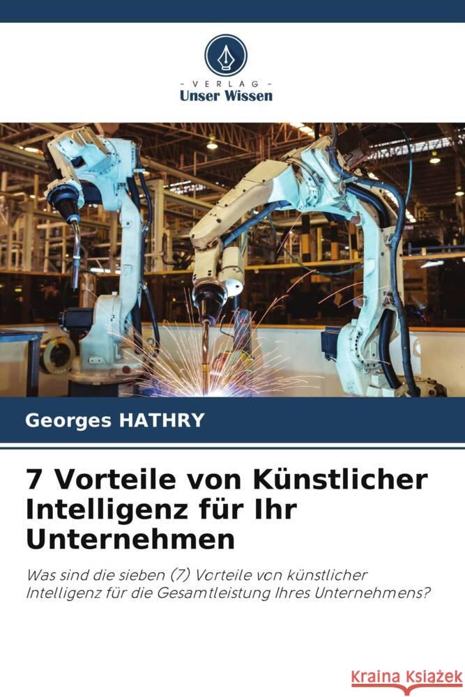 7 Vorteile von K?nstlicher Intelligenz f?r Ihr Unternehmen Georges Hathry 9786207064335 Verlag Unser Wissen - książka