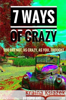 7 Ways Of Crazy - You Are Not As Crazy As You Thought Cupid Aro 9781794767904 Lulu.com - książka