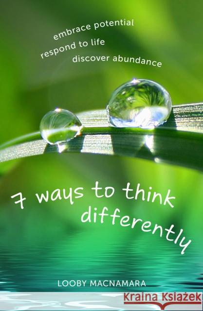 7 Ways to Think Differently: Embrace Potential, Respond to Life, Discover Abundance MacNamara, Looby 9781856231893 Permanent Publications - książka