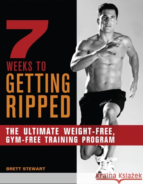 7 Weeks to Getting Ripped: The Ultimate Weight-Free, Gym-Free Training Program Stewart, Brett 9781612430263  - książka