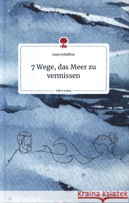 7 Wege, das Meer zu vermissen. Life is a Story - story.one Schäffner, Laura 9783710807015 story.one publishing - książka