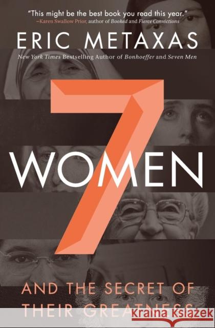 7 Women: And the Secret of Their Greatness Eric Metaxas 9780718088132 Thomas Nelson - książka