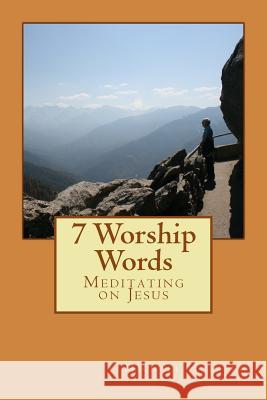 7 Worship Words: Meditating on Jesus Michael Holsten 9781718727007 Createspace Independent Publishing Platform - książka