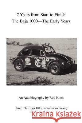 7 Years from Start to Finish: The Baja 1000--The Early Years Koch, Rod 9780595315468 iUniverse - książka