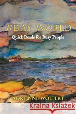 7/Day World: Quick Reads for Busy People Wolfert, Adrienne 9781491712177 iUniverse.com - książka