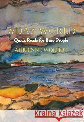 7/Day World: Quick Reads for Busy People Wolfert, Adrienne 9781491712191 iUniverse.com - książka