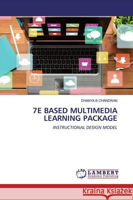 7E BASED MULTIMEDIA LEARNING PACKAGE : INSTRUCTIONAL DESIGN MODEL B Chandran, Dhanya 9786202512831 LAP Lambert Academic Publishing - książka