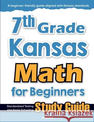 7th Grade Kansas Math for Beginners: Standardized Testing and Home Schooling Study Guide Hamid Eslamian 9781636203577 Mathfa - książka