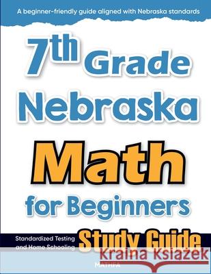 7th Grade Nebraska Math for Beginners: Standardized Testing and Home Schooling Study Guide Hamid Eslamian 9781636203614 Mathfa - książka