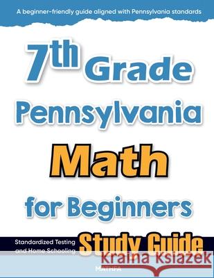 7th Grade Pennsylvania Math for Beginners: Standardized Testing and Home Schooling Study Guide Hamid Eslamian 9781636203362 Mathfa - książka