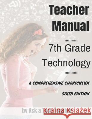 7th Grade Technology: A Comprehensive Curriculum Jacqui Murray Kali Delamagente Ask a. Tec 9781942101291 Structured Learning LLC - książka