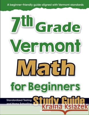 7th Grade Vermont Math for Beginners: Standardized Testing and Home Schooling Study Guide Hamid Eslamian 9781636203737 Mathfa - książka