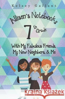 7th Grade with My Fabulous Friends, My New Neighbors, & Me: Library Edition Kelsey Gallant 9798468126295 Independently Published - książka