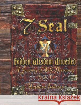 7th Seal Hidden Wisdom Unveiled Volume 1 (Updated & Re-edited): A Reflection of Self-Discovery Mathues Imhotep 9798363139925 Independently Published - książka