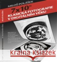 7x10 / Klasická fotografie v digitálním věku Miloš Polášek 9788087264126 En Face - książka