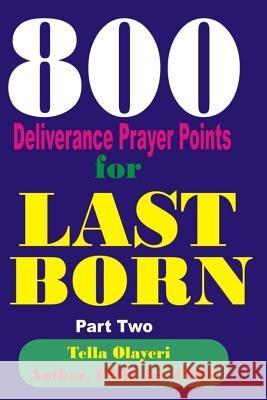 800 Deliverance Prayer Points for Last Born Tella Olayeri 9781984343574 Createspace Independent Publishing Platform - książka