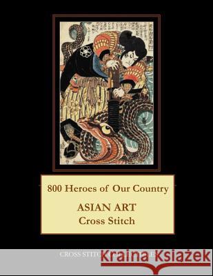 800 Heroes of Our Country: Asian Art Cross Stitch Pattern Kathleen George Cross Stitch Collectibles 9781797024769 Independently Published - książka