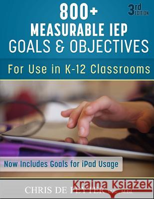 800+ Measurable IEP Goals and Objectives: For use in K-12 Classrooms Feyter, Chris De 9781493717750 Createspace - książka