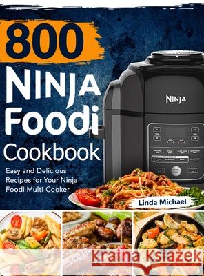 800 Ninja Foodi Cookbook: Easy and Delicious Recipes for Your Ninja Foodi Multi-Cooker Linda Michael 9781637331163 Volcanic Rock Press - książka