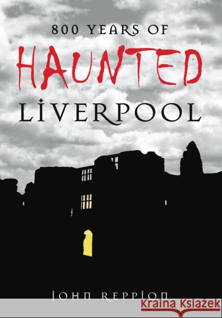 800 Years of Haunted Liverpool John Reppion 9780752447001 The History Press Ltd - książka