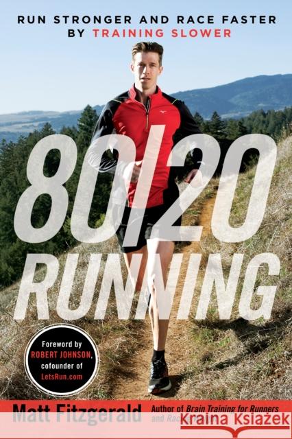 80/20 Running: Run Stronger and Race Faster by Training Slower Matt Fitzgerald Robert Johnson 9780451470881 Penguin Books Ltd - książka