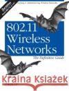 802.11 Wireless Networks: The Definitive Guide: The Definitive Guide Matthew Gast 9780596100520 0