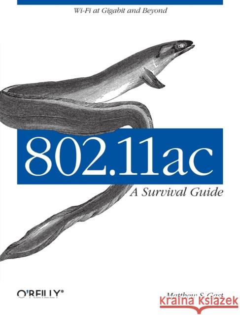 802.11ac: A Survival Guide: Wi-Fi at Gigabit and Beyond Gast, Matthew S. 9781449343149 John Wiley & Sons - książka