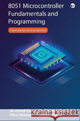 8051 Microcontroller Fundamentals and Programming Shivam Gupta Dr Kamal Kishor Jha Dr Umesh Dutta 9789356481015 Clever Fox Publishing - książka