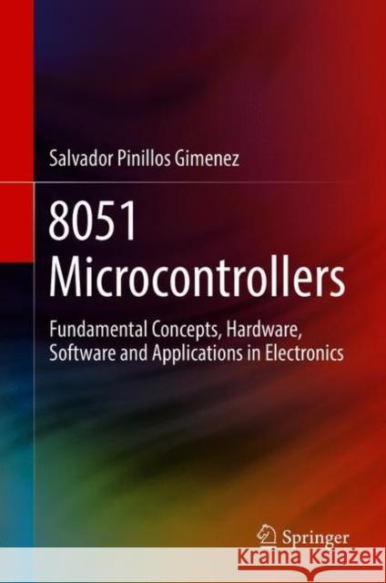 8051 Microcontrollers: Fundamental Concepts, Hardware, Software and Applications in Electronics Gimenez, Salvador Pinillos 9783319764382 Springer - książka