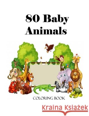 80 Baby Animals Coloring Book: 80 Baby animals Coloring book 8,5 x 11 inches Ayoub, Youba 9798578589454 Independently Published - książka