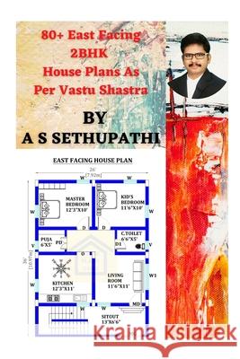 80+ East Facing 2BHK House Plans As Per Vastu Shastra As Sethu Pathi 9781711169217 Independently Published - książka