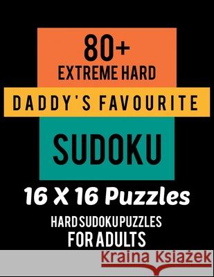 80+ Extreme Hard Daddy's Favourite Sudoku 16*16 Puzzles: Hard Level for Adults - All 16*16 Hard 80+ Sudoku - Sudoku Puzzle Books - Sudoku Puzzle Books Rs Sudoku Puzzle 9781670799975 Independently Published - książka