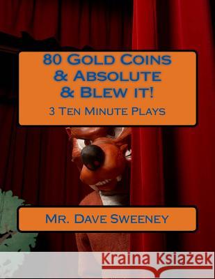 80 Gold Coins & Absolute & Blew it!: 3 Ten Minute Plays Sweeney, Dave 9781495466090 Createspace - książka