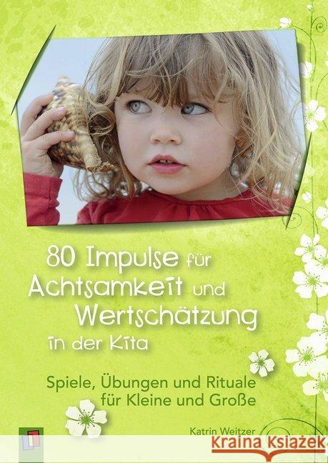 80 Impulse für Achtsamkeit und Wertschätzung in der Kita : Spiele, Übungen und Rituale für Kleine und Große Weitzer, Katrin 9783834636676 Verlag an der Ruhr - książka