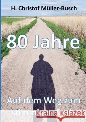 80 Jahre: Auf dem Weg zum stimmigen Ende H. Christof M?ller-Busch 9783347942608 Tredition Gmbh - książka