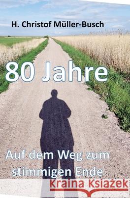 80 Jahre: Auf dem Weg zum stimmigen Ende H. Christof M?ller-Busch 9783347942615 Tredition Gmbh - książka