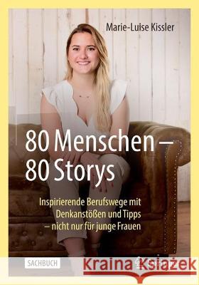 80 Menschen - 80 Storys: Inspirierende Berufswege Mit Denkanstößen Und Tipps - Nicht Nur Für Junge Frauen Kissler, Marie-Luise 9783658379049 Springer - książka