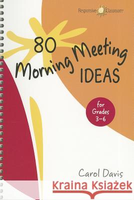 80 Morning Meeting Ideas for Grades 3-6 Carol Davis 9781892989482 Northeast Foundation for Children - książka