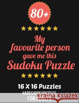 80+ My Favourite Person Gave Me This Sudoku Puzzle: Hard Level for Adults - All 16*16 Hard 80+ Sudoku - Sudoku Puzzle Books - Sudoku Puzzle Books Hard Rs Sudoku Puzzle 9781674774060 Independently Published - książka
