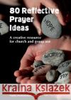 80 Reflective Prayer Ideas: A creative resource for church and group use Claire Daniel 9780857466730 BRF (The Bible Reading Fellowship)