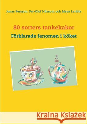 80 sorters tankekakor: Förklarade fenomen i köket Jonas Persson, Per-Olof Nilsson, Meya Lerible 9789177855255 Books on Demand - książka