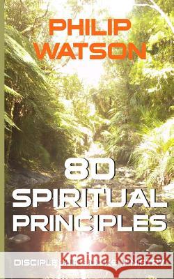 80 Spiritual Principles Philip Watson 9780473311490 Discipleship Books - książka