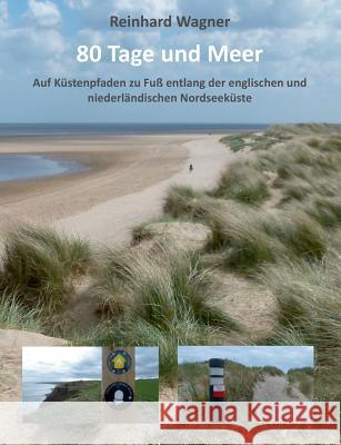 80 Tage und Meer: Auf Küstenpfaden zu Fuß entlang der englischen und niederländischen Nordseeküste Wagner, Reinhard 9783748112693 Books on Demand - książka