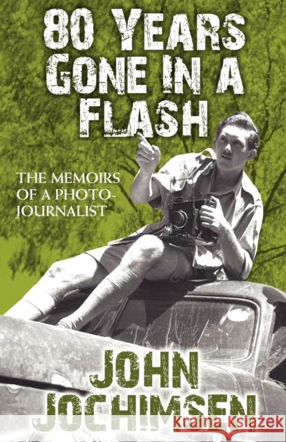 80 Years Gone in a Flash - The Memoirs of a Photojournalist John Jochimsen 9781780920689 MX Publishing - książka