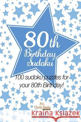 80th Birthday Sudoku: 100 sudoku puzzles for your 80th Birthday Media, Clarity 9781484854174 Createspace - książka