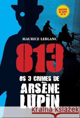 813 Os 3 Crimes de Arsene Lupin Maurice LeBlanc   9786587817125 Instituto Brasileiro de Cultura Ltda - książka