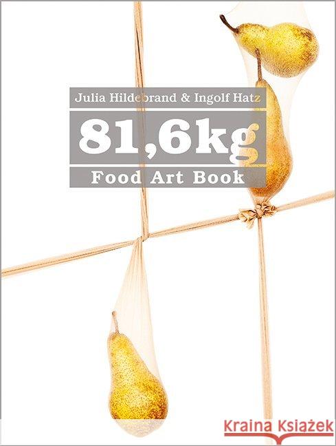 81,6 kg : Food Art Book Hildebrand, Julia; Hatz, Ingolf 9783775007924 Hädecke - książka