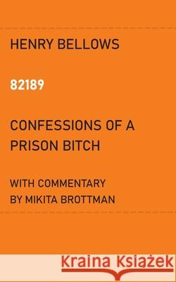 82189: Confessions of a Prison Bitch Henry Bellows, Mikita Brottman 9781735643823 Nine-Banded Books - książka